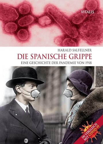 Die Spanische Grippe: Eine Geschichte der Pandemie von 1918. Im Vergleich mit COVID-19. Die Spanische Grippe: Eine Geschichte der Pandemie von 1918. Im Vergleich mit COVID-19.