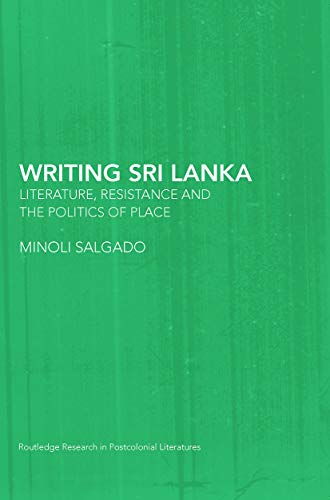 Writing Sri Lanka: Literature, Resistance & the Politics of Place (Routledge Research in Postcolonial Literatures, 15, Band 15) von Routledge