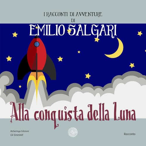Alla conquista della luna. I racconti di avventure di Emilio Salgari. Nuova ediz. (Gli smeraldi)