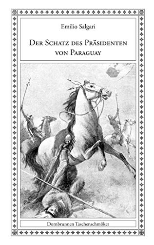 Der Schatz des Präsidenten von Paraguay: Eine Erzählung aus der argentinischen Pampa (Taschenschmöker aus Vergangenheit und Gegenwart)