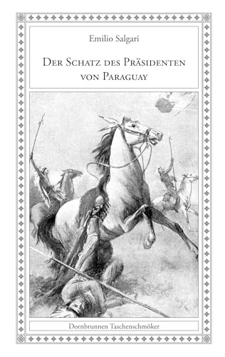 Der Schatz des Präsidenten von Paraguay: Eine Erzählung aus der argentinischen Pampa (Taschenschmöker aus Vergangenheit und Gegenwart)