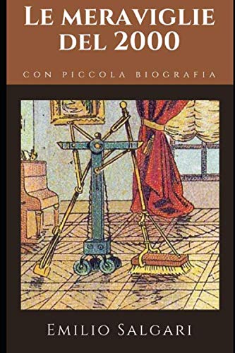 Le meraviglie del 2000: Un romanzo di Proto-fantascienza di Emilio Salgari + Piccola biografia (Classici dimenticati, Band 79) von Independently published