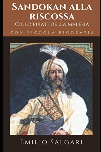 Sandokan alla riscossa: Settimo romanzo del ciclo "I pirati della Malesia" + Piccola biografia (Classici dimenticati, Band 120)