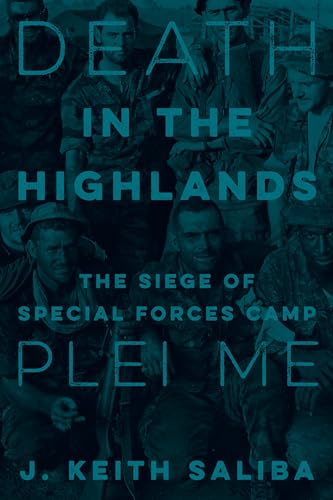 Death in the Highlands: The Siege of Special Forces Camp Plei Me