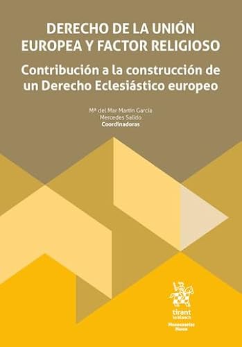 Derecho de la Unión Europea y factor religioso. Contribución a la construcción de un Derecho Eclesiástico europeo (Monografías Maior) von Editorial Tirant lo Blanch