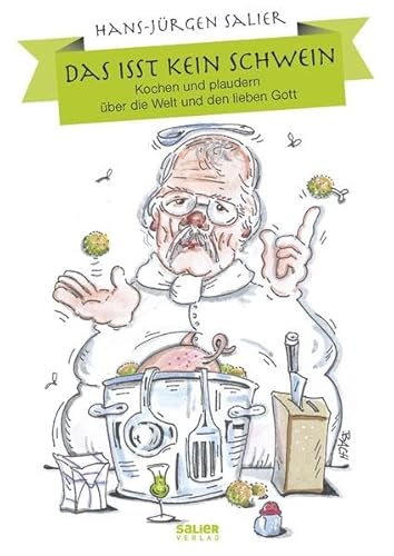 Das isst kein Schwein: Kochen und plaudern über die Welt und den lieben Gott