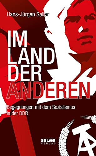 Im Land der Anderen: Begegnungen mit dem Sozialismus in der DDR