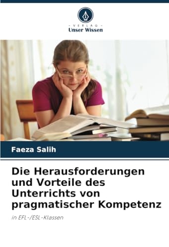 Die Herausforderungen und Vorteile des Unterrichts von pragmatischer Kompetenz: in EFL-/ESL-Klassen von Verlag Unser Wissen