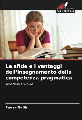 Le sfide e i vantaggi dell'insegnamento della competenza pragmatica: nelle classi EFL / ESL von Edizioni Sapienza