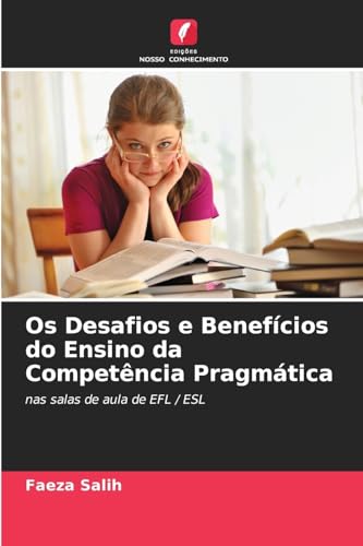 Os Desafios e Benefícios do Ensino da Competência Pragmática: nas salas de aula de EFL / ESL Os Desafios e Benefícios do Ensino da Competência Pragmática: nas salas de aula de EFL / ESL