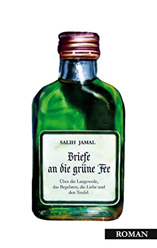 Briefe an die grüne Fee: Über die Langeweile, das Begehren, die Liebe und den Teufel. von Books on Demand