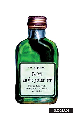 Briefe an die grüne Fee: Über die Langeweile, das Begehren, die Liebe und den Teufel. Briefe an die grüne Fee: Über die Langeweile, das Begehren, die Liebe und den Teufel.