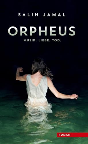 Orpheus: Musik, Liebe, Tod.