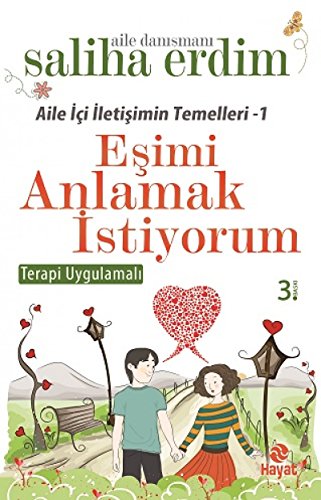 Esimi Anlamak Istiyorum: Esler Arasindaki Iletisimin Temelleri 1 - Terapi Uygulamali Esimi Anlamak Istiyorum: Esler Arasindaki Iletisimin Temelleri 1 - Terapi Uygulamali