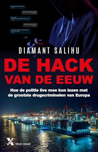 De hack van de eeuw: hoe de politie live mee kon lezen met de grootste drugscriminelen van Europa (True crime) von Xander Uitgevers B.V.