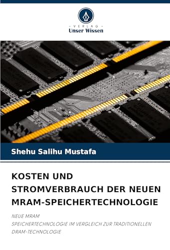 KOSTEN UND STROMVERBRAUCH DER NEUEN MRAM-SPEICHERTECHNOLOGIE: NEUE MRAMSPEICHERTECHNOLOGIE IM VERGLEICH ZUR TRADITIONELLENDRAM-TECHNOLOGIE