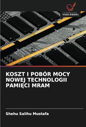 KOSZT I POBÓR MOCY NOWEJ TECHNOLOGII PAMI¿CI MRAM: DE von Wydawnictwo Nasza Wiedza
