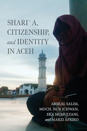 Shari´a, Citizenship, and Identity in Aceh (Contending Modernities) von University of Notre Dame Press
