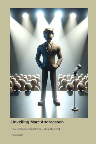 Unveiling Marc Andreessen: The Netscape Trailblazer - Unauthorized
