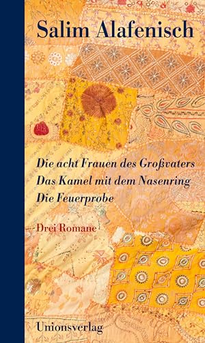 Die acht Frauen des Großvaters - Das Kamel mit dem Nasenring - Die Feuerprobe: Drei Romane von Unionsverlag