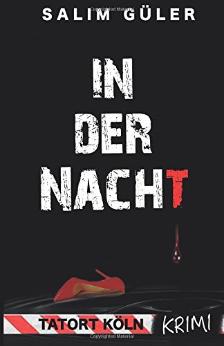 In der Nacht - Tatort Köln: Krimi von CreateSpace Independent Publishing Platform