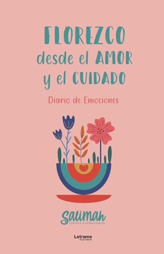 Florezco desde el amor y el cuidado: Diario de Emociones (Diarios, Band 1) von Letrame