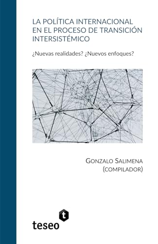 La política internacional en el proceso de transición intersistémico: ¿Nuevas realidades? ¿Nuevos enfoques? La política internacional en el proceso de transición intersistémico: ¿Nuevas realidades? ¿Nuevos enfoques? von Teseo