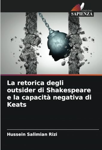 La retorica degli outsider di Shakespeare e la capacità negativa di Keats von Edizioni Sapienza