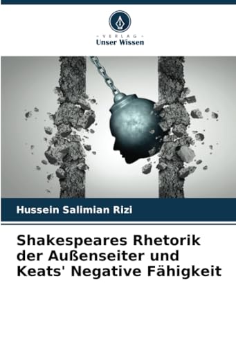 Shakespeares Rhetorik der Außenseiter und Keats' Negative Fähigkeit von Verlag Unser Wissen