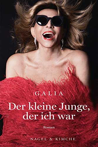 Der kleine Junge, der ich war: Die Königin des Pariser Nachtlebens enthüllt das Geheimnis ihrer Kindheit von Nagel & Kimche