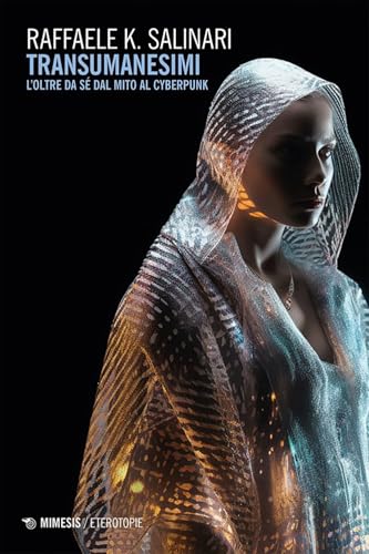 Transumanesimi. L’oltre da sé dal mito al cyberpunk (Eterotopie) von Mimesis