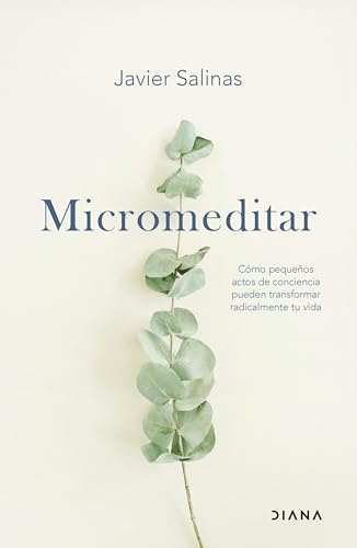 Micromeditar: Cómo pequeños actos de conciencia pueden transformar radicalmente tu vida (Autoconocimiento) von Diana Editorial