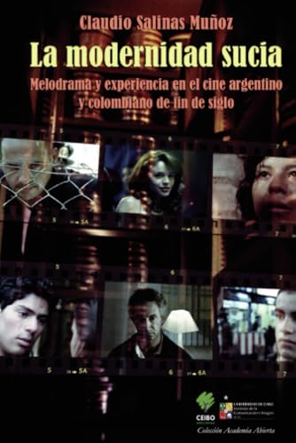 La modernidad sucia: Melodrama y experiencia en el cine argentino y colombiano de fin de siglo La modernidad sucia: Melodrama y experiencia en el cine argentino y colombiano de fin de siglo von Palabra editorial