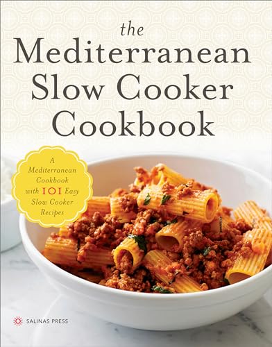 The Mediterranean Slow Cooker Cookbook: A Mediterranean Cookbook with 101 Easy Slow Cooker Recipes