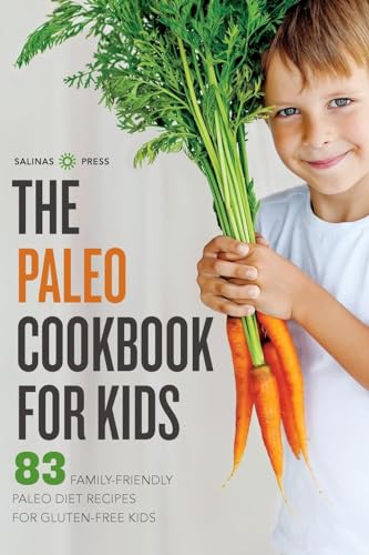 The Paleo Cookbook for Kids: 83 Family-Friendly Paleo Diet Recipes for Gluten-Free Kids The Paleo Cookbook for Kids: 83 Family-Friendly Paleo Diet Recipes for Gluten-Free Kids