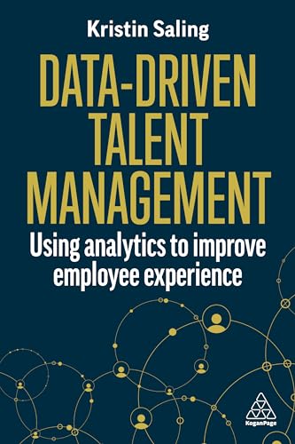 Data-Driven Talent Management: Using Analytics to Improve Employee Experience von Kogan Page