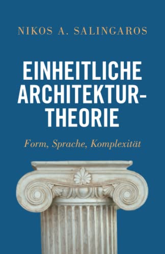 Einheitliche Architekturtheorie: Form, Sprache, Komplexität von Arktos Media Ltd.