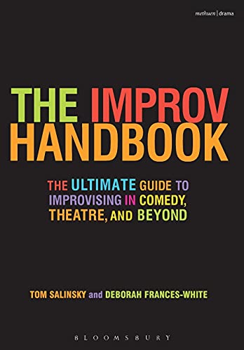 The Improv Handbook: The Ultimate Guide to Improvising in Comedy, Theatre, and Beyond (Modern Plays)