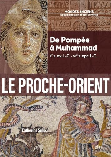 Le Proche-Orient: De Pompée à Muhammad (Ier s. av. J.-C. - VIIe s. apr. J.-C.) von BELIN