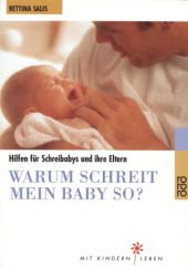 Warum schreit mein Baby so?: Hilfen für Schreibabys und ihre Eltern von Rowohlt