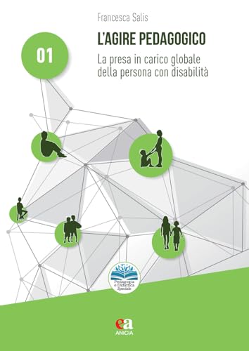L'agire pedagogico. La presa in carico globale della persona con disabilità (Pedagogia e didattica inclusive) von Anicia (Roma)