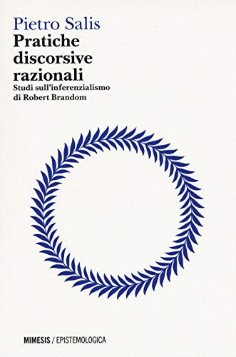 Pratiche discorsive razionali. Studi sull'inferenzialismo di Robert Brandom (Epistemologia) von Mimesis