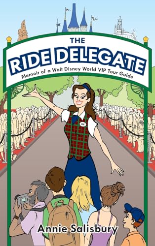 The Ride Delegate: Memoir of a Walt Disney World VIP Tour Guide von Theme Park Press