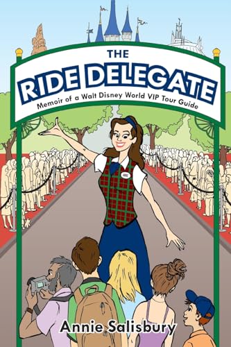 The Ride Delegate: Memoir of a Walt Disney World VIP Tour Guide von Theme Park Press