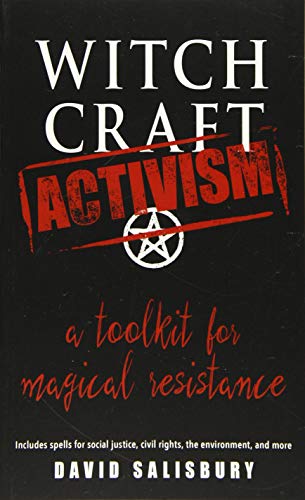 Witchcraft Activism: A Toolkit for Magical Resistance: A Toolkit for Magical Resistance: Includes Spells for Social Justice, Civil Rights, the Environment, and More