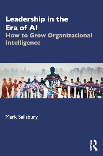 Leadership in the Era of AI: How to Grow Organizational Intelligence
