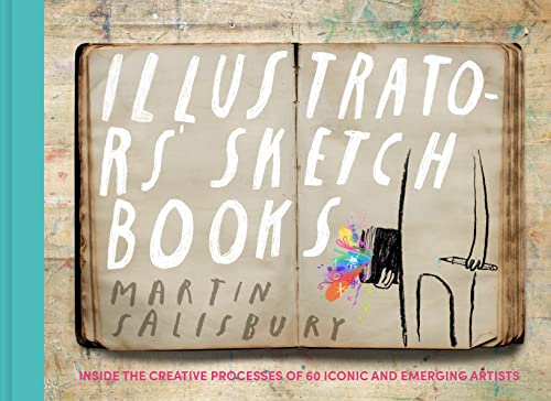 Illustrators' Sketchbooks: Inside the Creative Processes of 60 Iconic and Emerging Artists von Chronicle Books