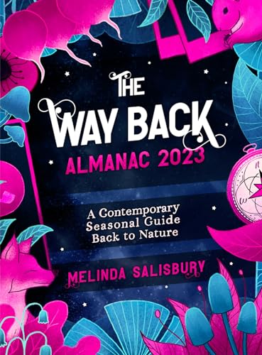 The Way Back Almanac 2023: A contemporary seasonal guide back to nature