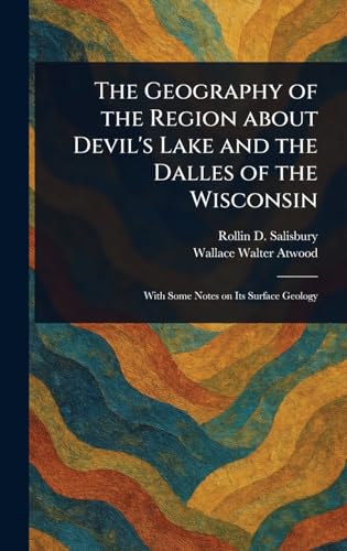 The Geography of the Region About Devil's Lake and the Dalles of the Wisconsin von Anson Street Press