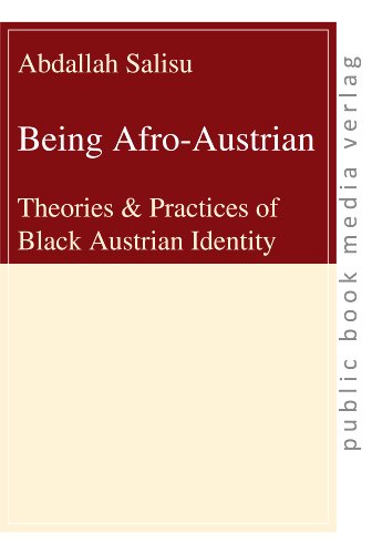 Being Afro-Austrian: Theories & Practices of Black Austrian Identity (public book media verlag)